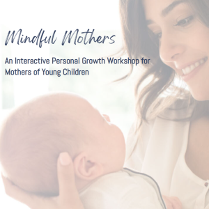 Mindful Mothers: An Interactive Personal Growth Workshop for Mothers of Young Children